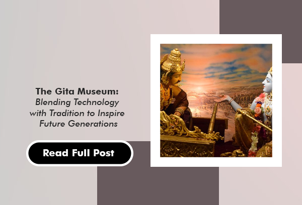 Gita Museum Blending Technology with Traditions