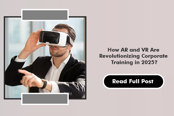 How AR and VR Are Revolutionizing Corporate Training in 2025